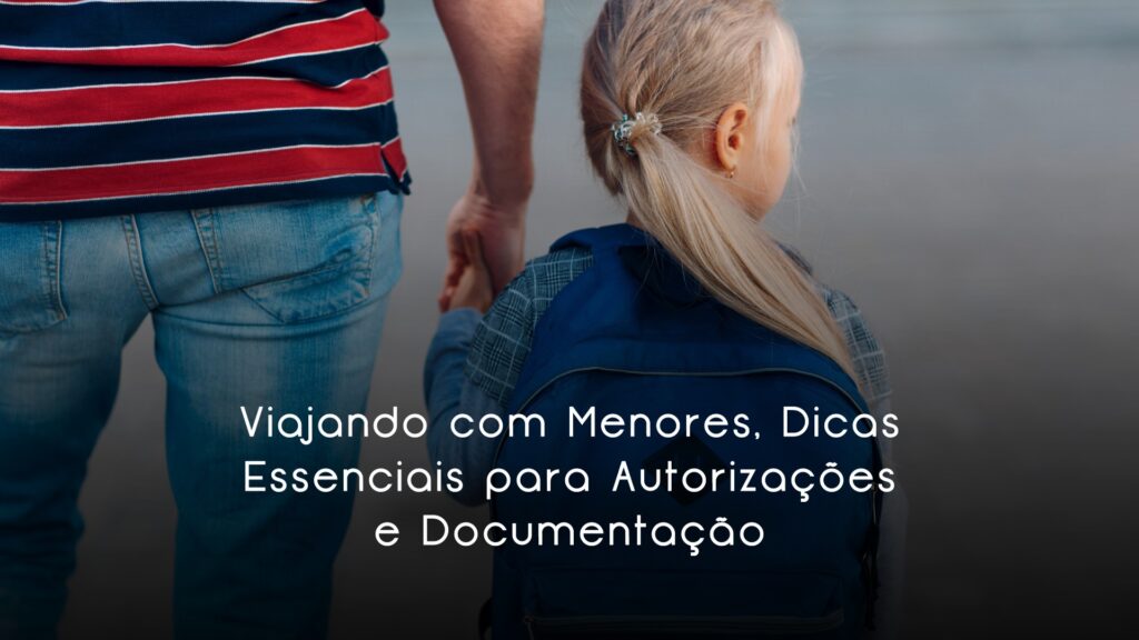 Viajando com Menores, Dicas Essenciais para Autorizações e Documentação